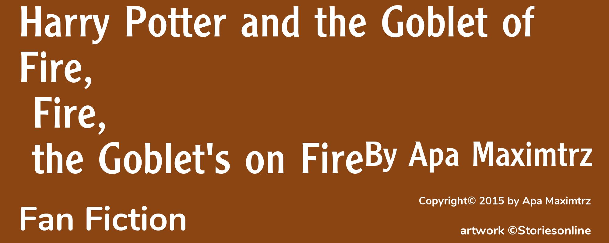 Harry Potter and the Goblet of Fire, Fire, the Goblet's on Fire - Cover