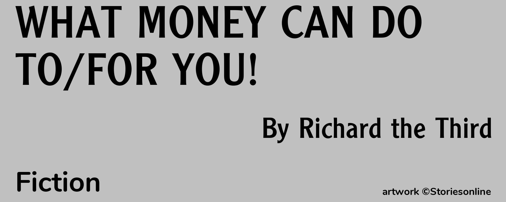 WHAT MONEY CAN DO TO/FOR YOU! - Cover