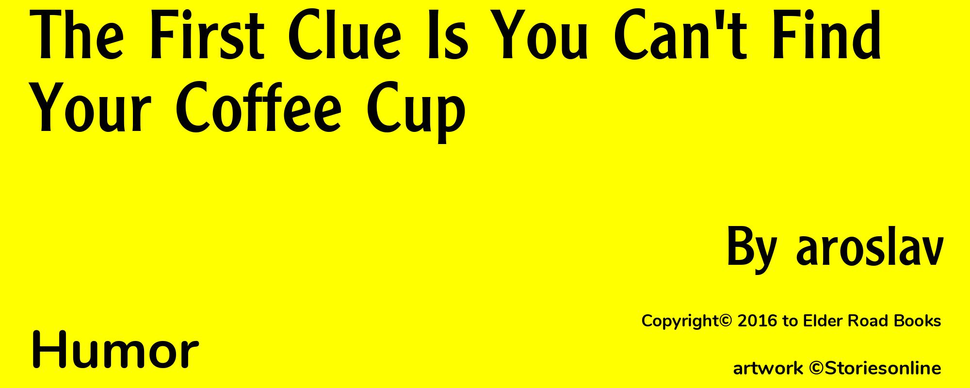 The First Clue Is You Can't Find Your Coffee Cup - Cover