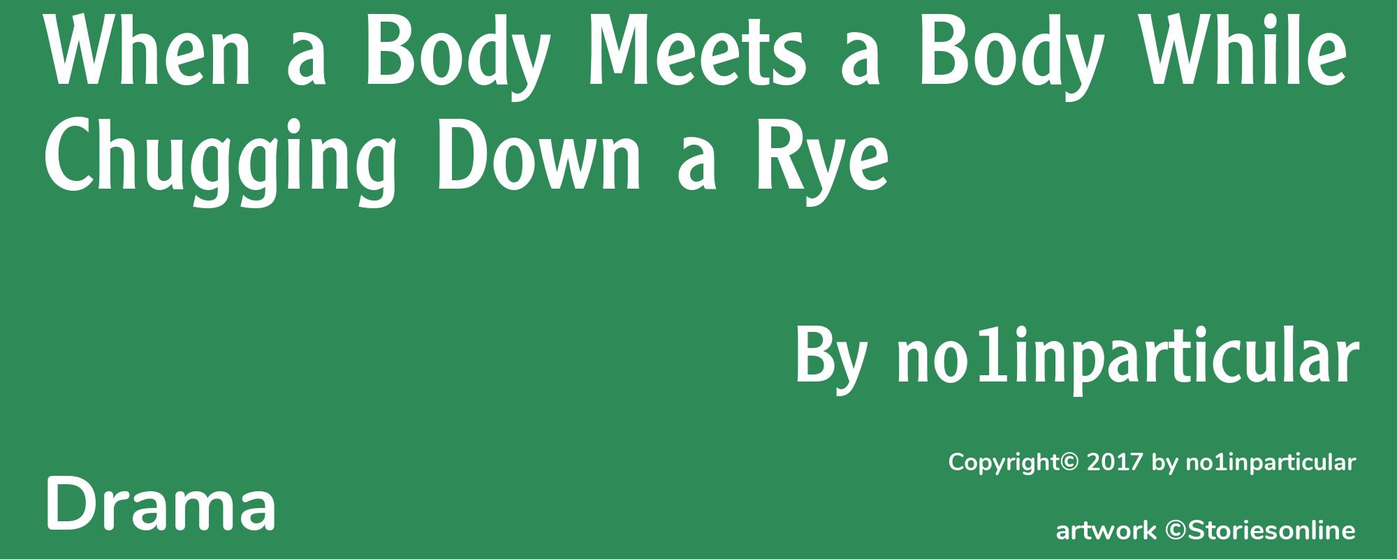 When a Body Meets a Body While Chugging Down a Rye - Cover