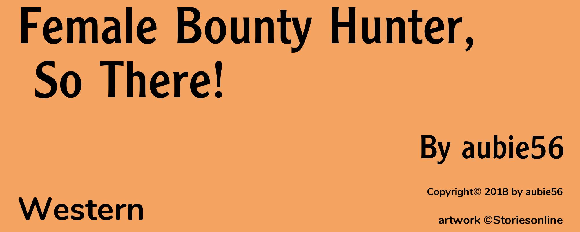 Female Bounty Hunter, So There! - Cover
