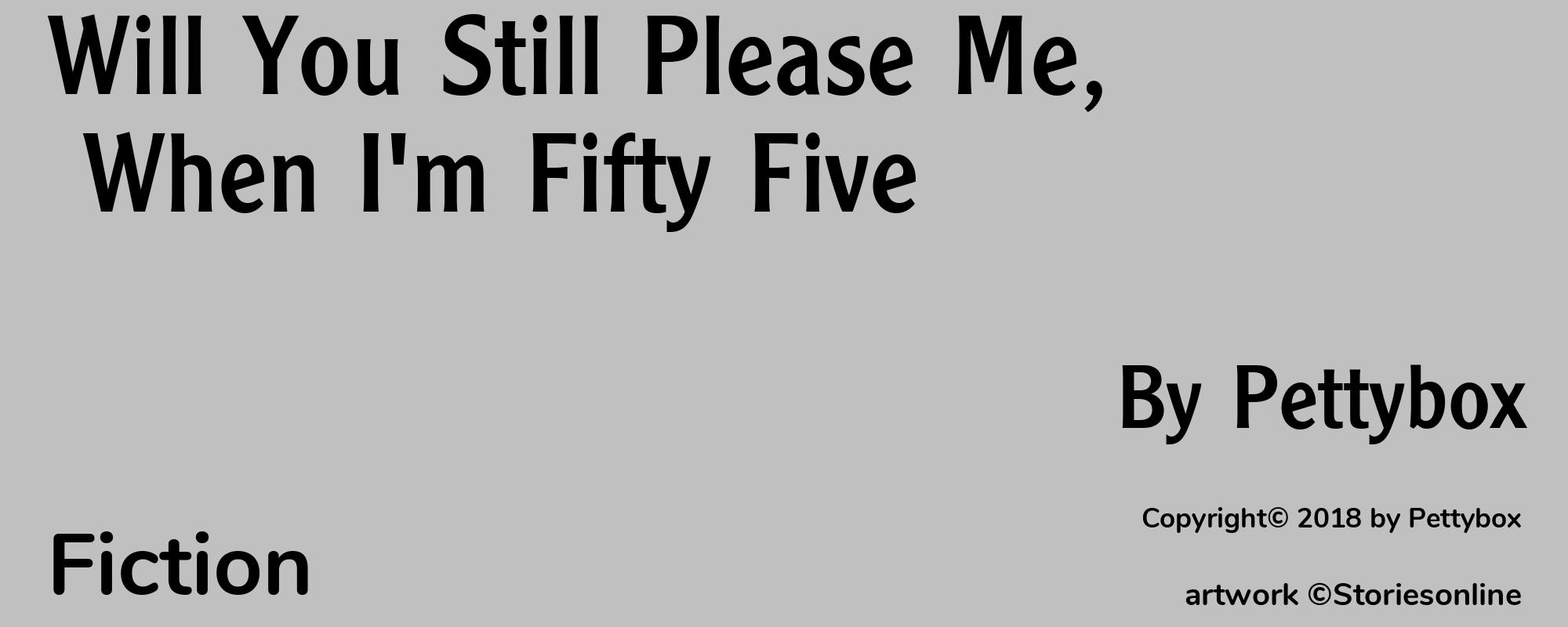 Will You Still Please Me, When I'm Fifty Five - Cover