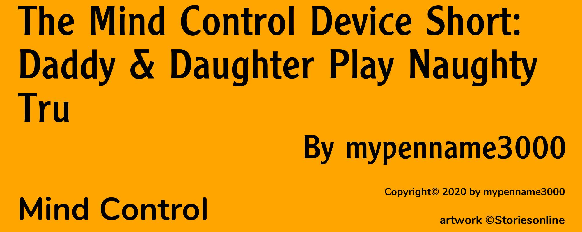 The Mind Control Device Short: Daddy & Daughter Play Naughty Tru - Cover