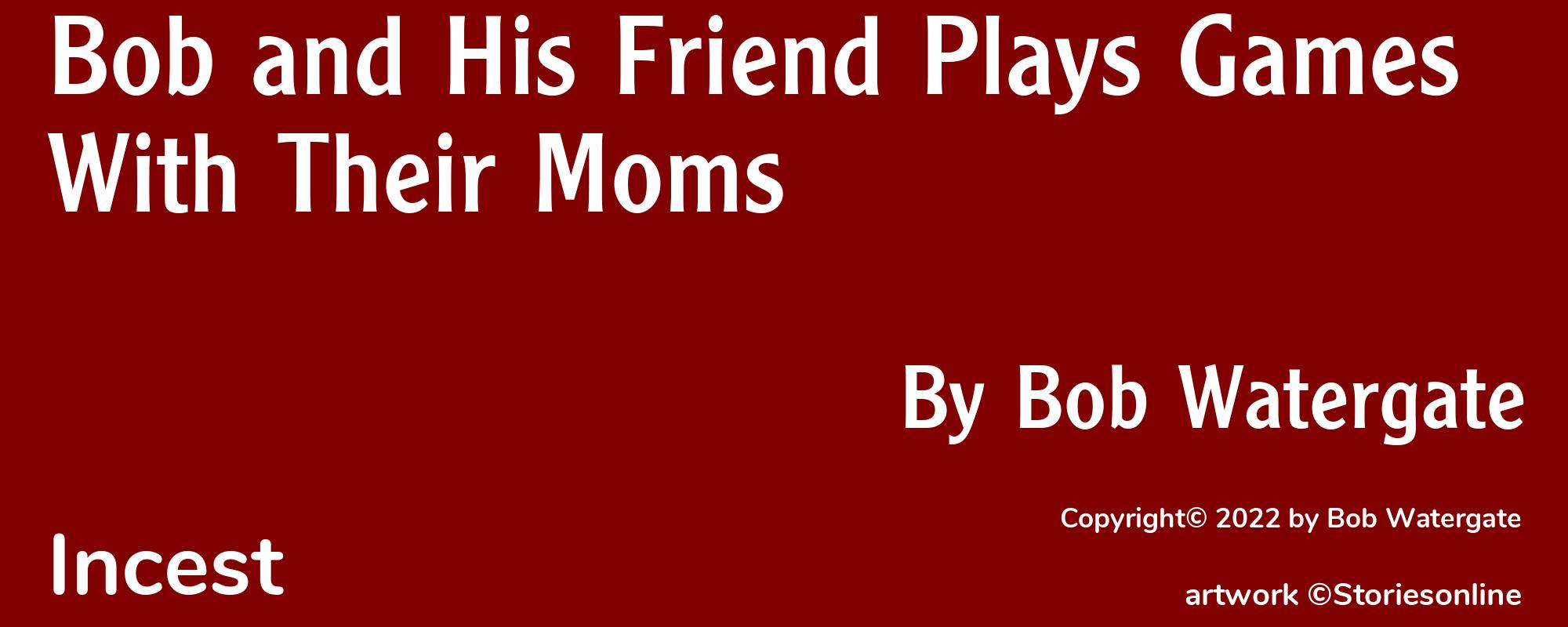 Bob and His Friend Plays Games With Their Moms - Cover
