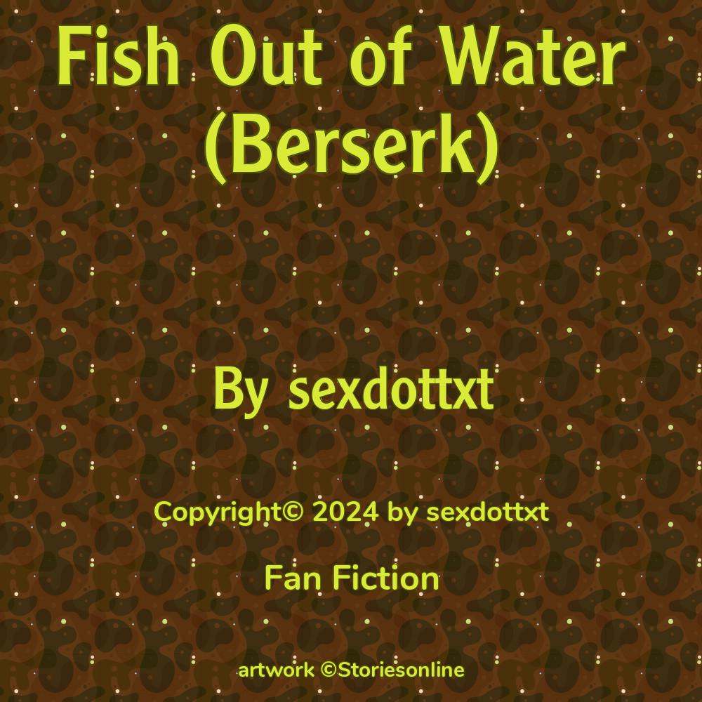 Fish Out Of Water Berserk Fan Fiction Sex Story