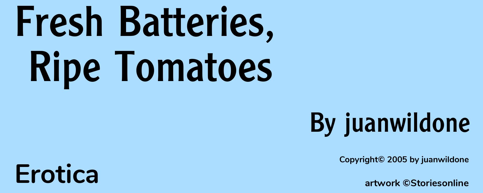 Fresh Batteries, Ripe Tomatoes - Cover