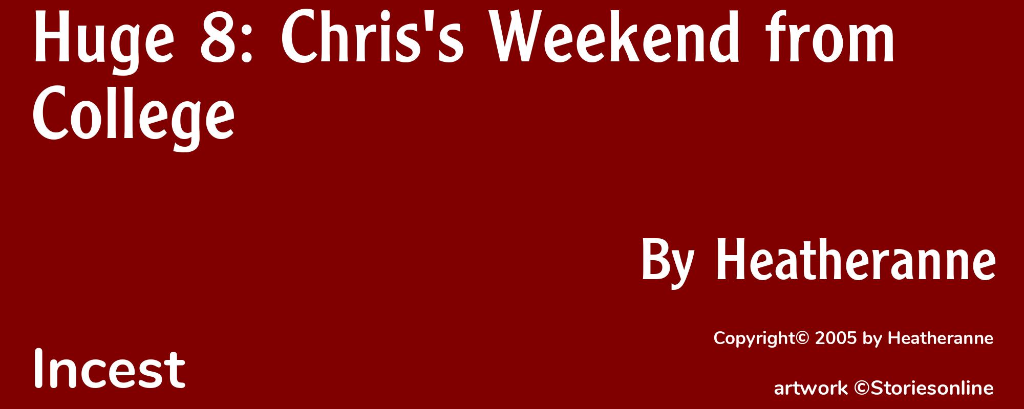 Huge 8: Chris's Weekend from College - Cover