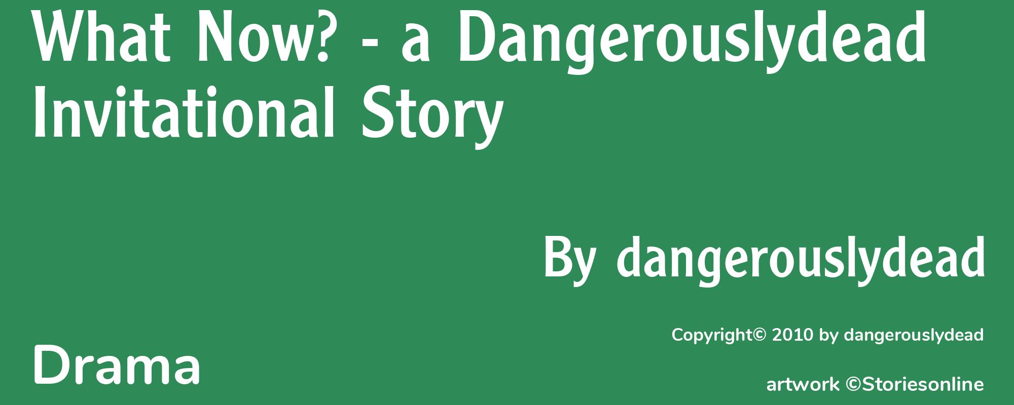 What Now? - a Dangerouslydead Invitational Story - Cover