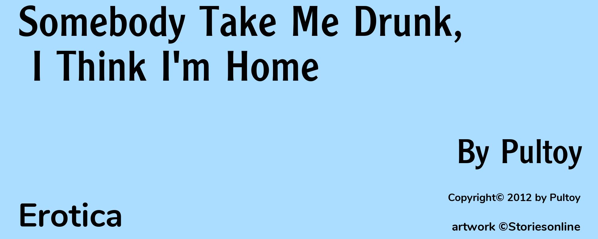 Somebody Take Me Drunk, I Think I'm Home - Cover
