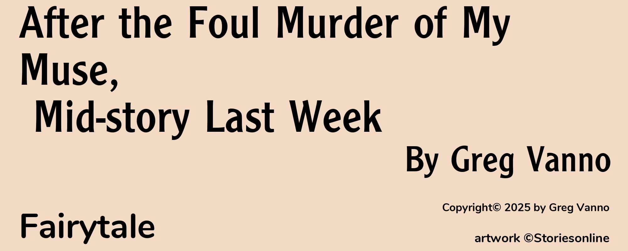 After the Foul Murder of My Muse, Mid-story Last Week - Cover