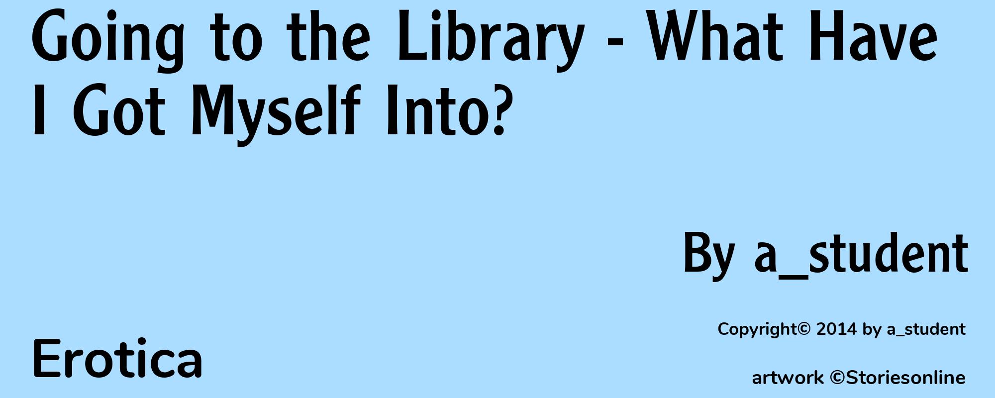 Going to the Library - What Have I Got Myself Into? - Cover