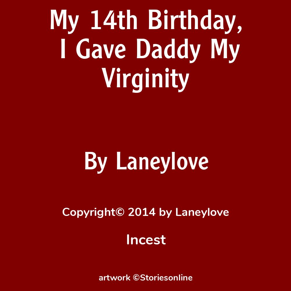 My 14th Birthday, I Gave Daddy My Virginity - Incest Sex Story