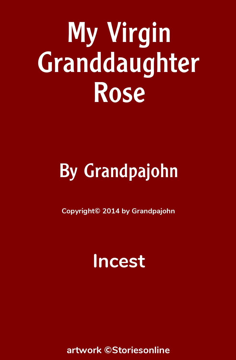 Incest Sex Story: My Virgin Granddaughter Rose: Chapter 1 by Grandpajohn