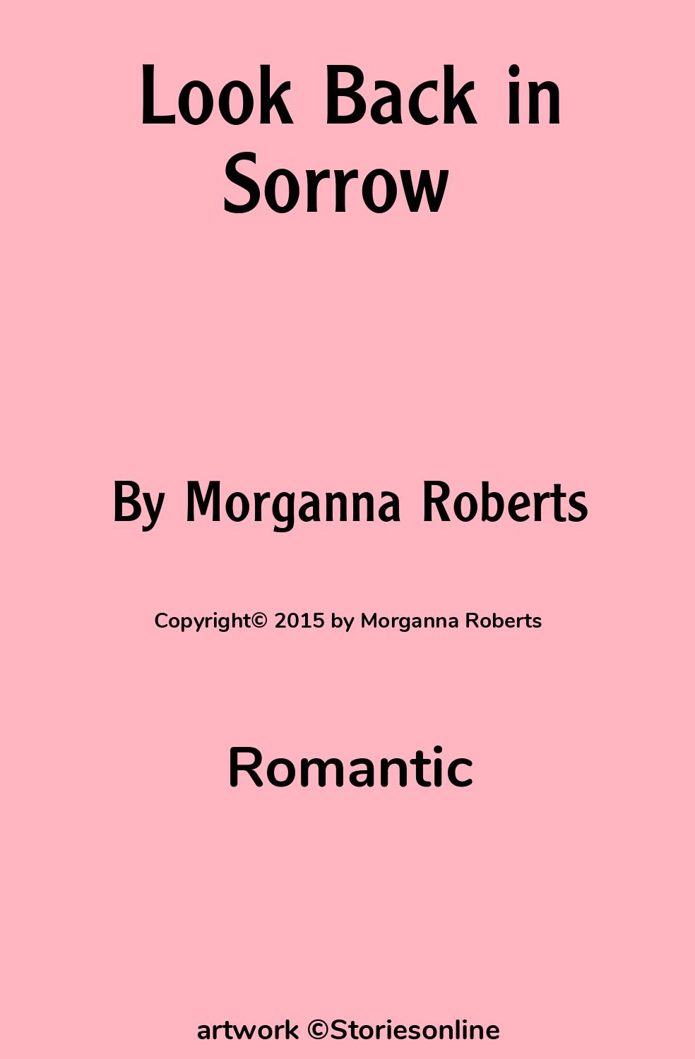 Romantic Sex Story: Look Back in Sorrow : Chapter 1 by Morganna Roberts