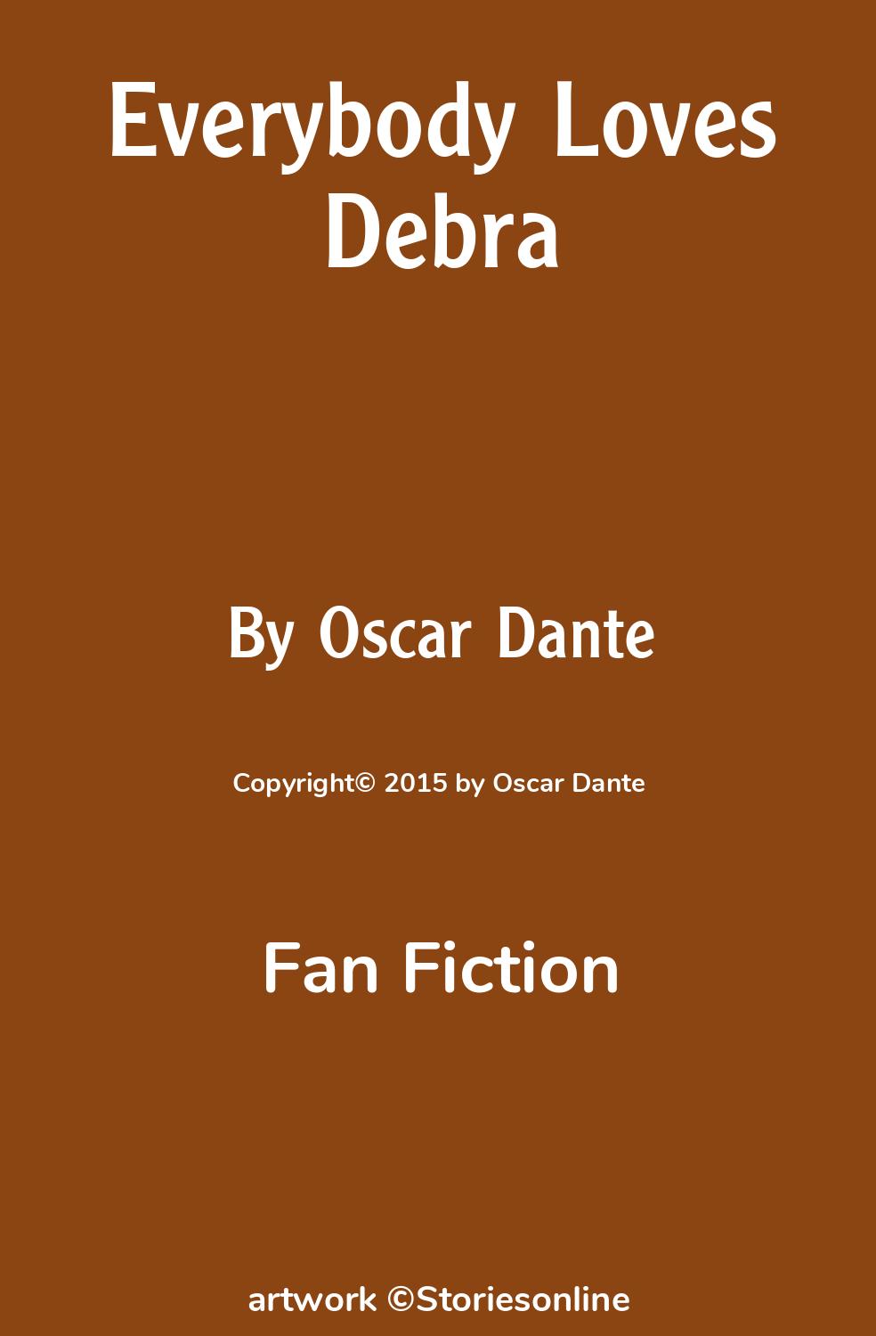 Fan Fiction Sex Story: Everybody Loves Debra: Chapter 1 by Oscar Dante