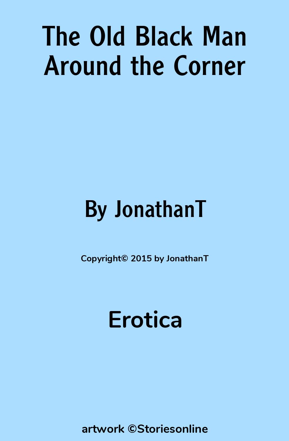 Erotic Sex Story: The Old Black Man Around the Corner: Chapter 1 by  JonathanT