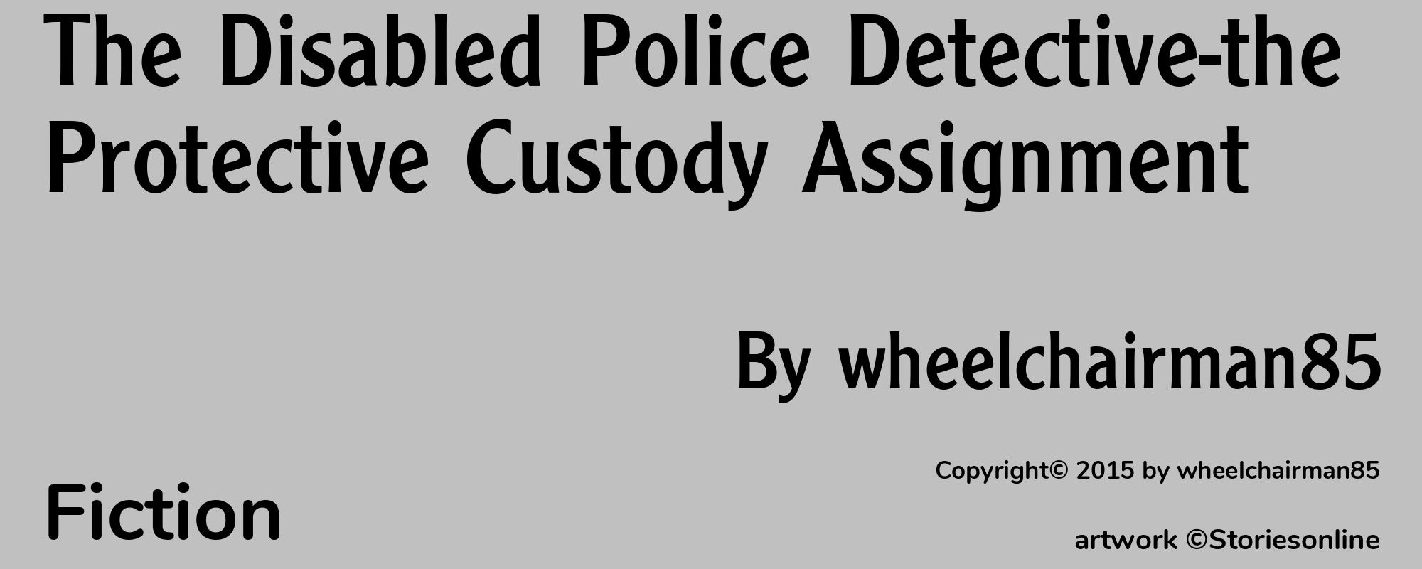 The Disabled Police Detective-the Protective Custody Assignment - Cover