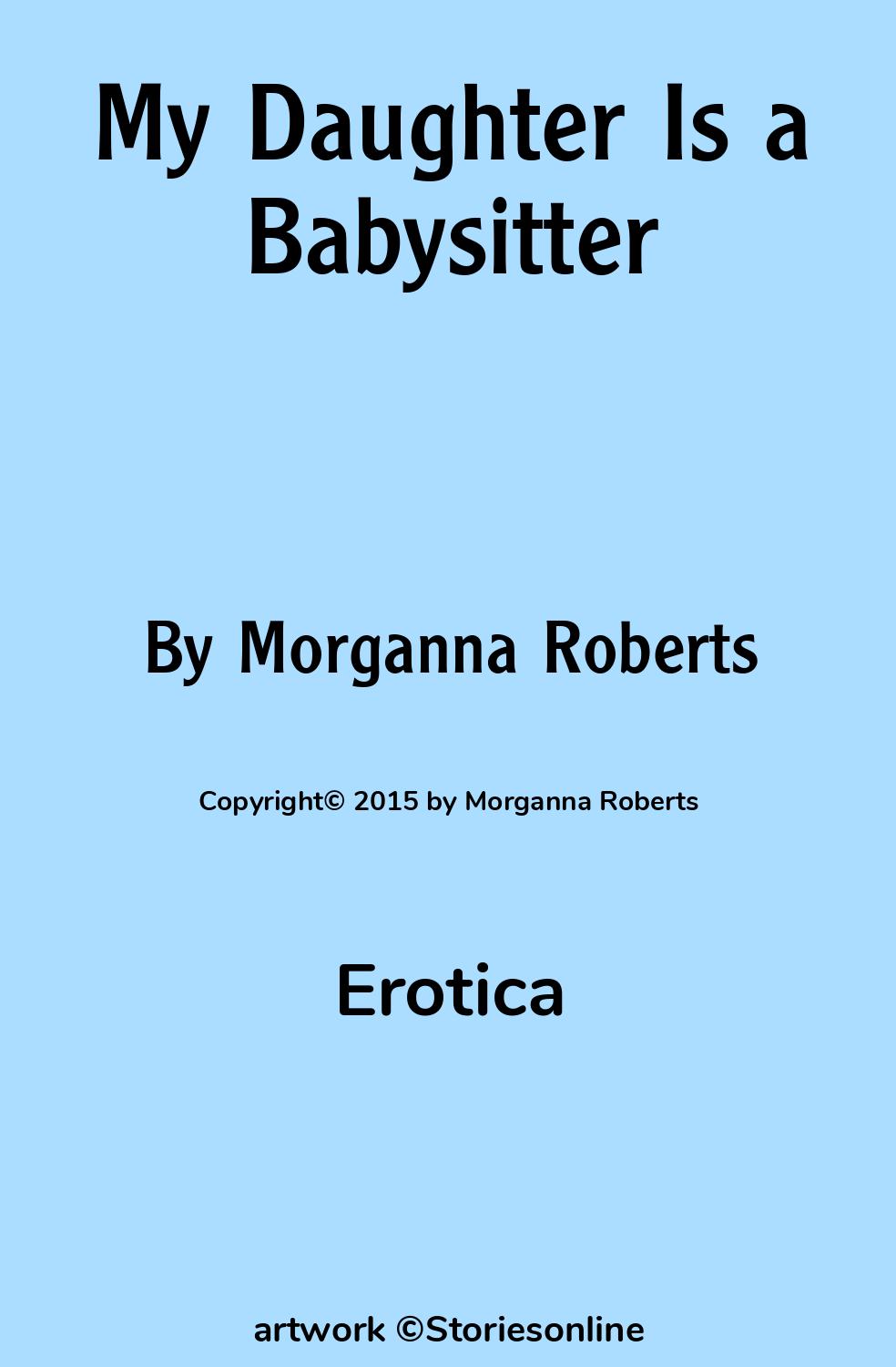 Erotic Sex Story: My Daughter Is a Babysitter: Chapter 1 by Morganna Roberts