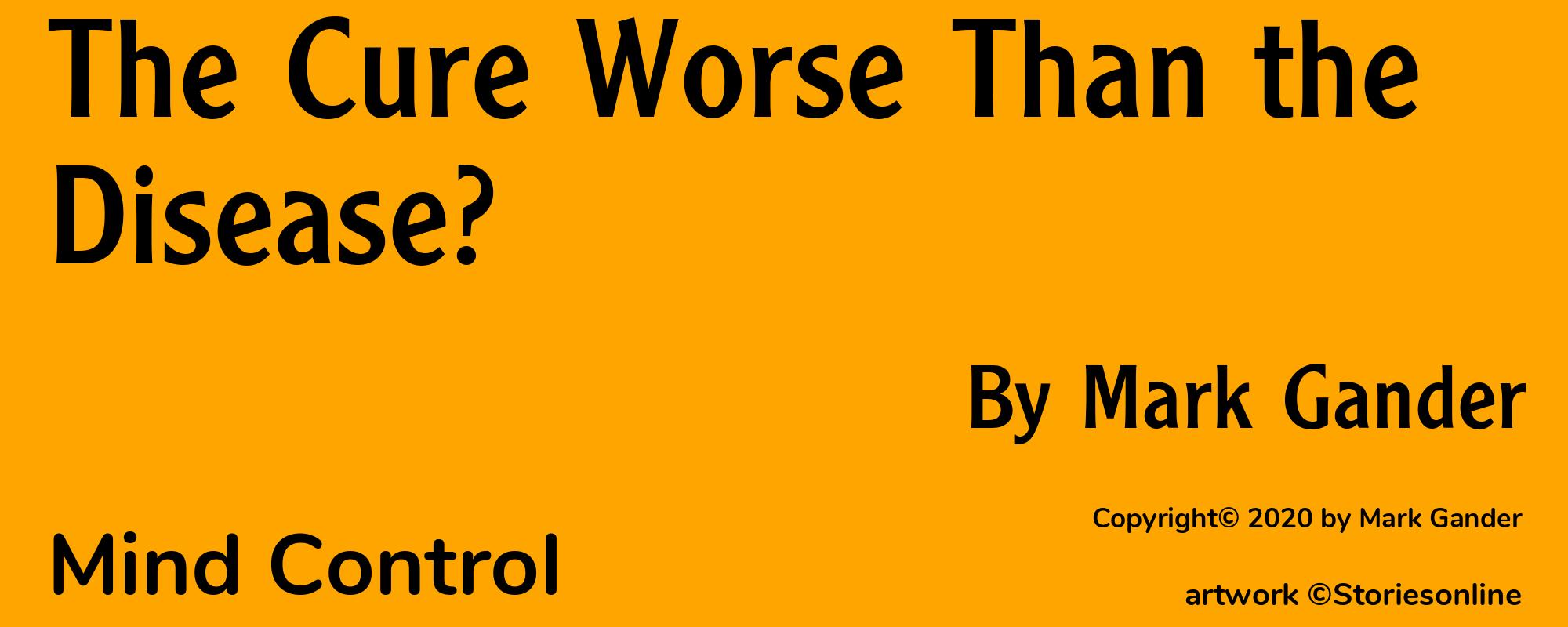 The Cure Worse Than the Disease? - Cover