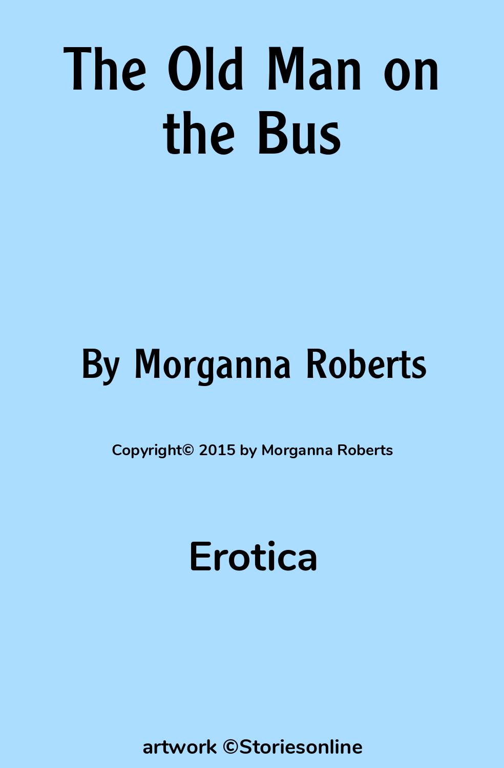 Erotic Sex Story: The Old Man on the Bus: Chapter 1 by Morganna Roberts