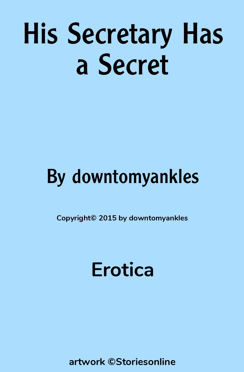 Erotic Sex Story: His Secretary Has a Secret: Chapter 1 by downtomyankles