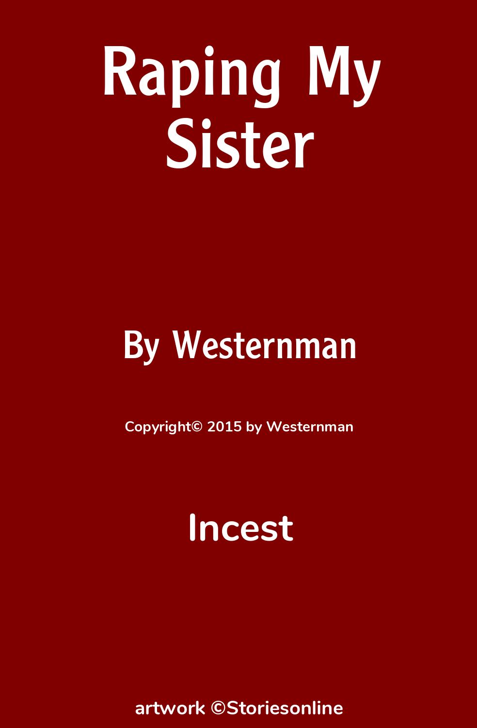 Incest Sex Story: Raping My Sister: Chapter 1 by Westernman