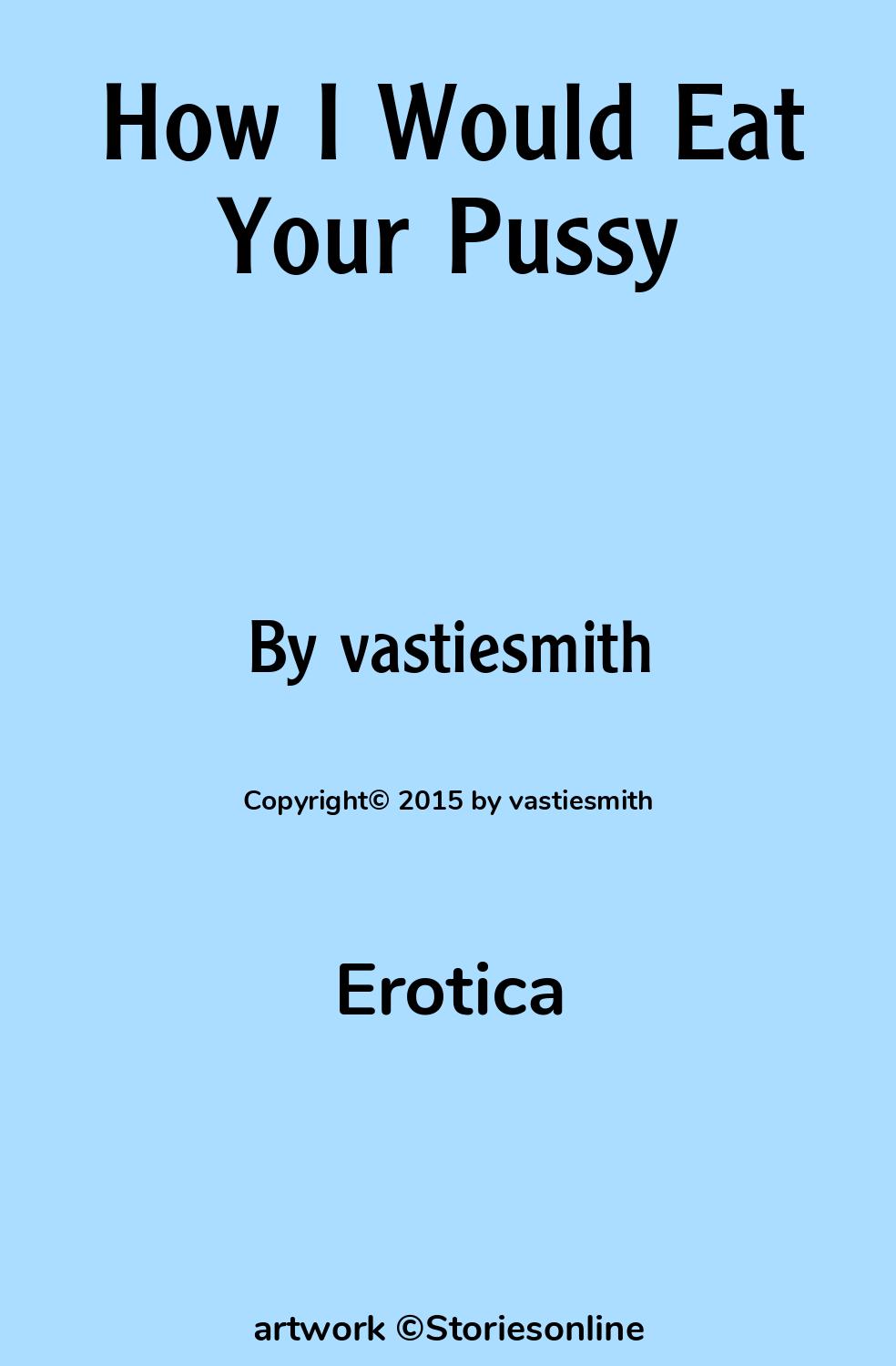 Erotic Sex Story: How I Would Eat Your Pussy: Chapter 1 by vastiesmith