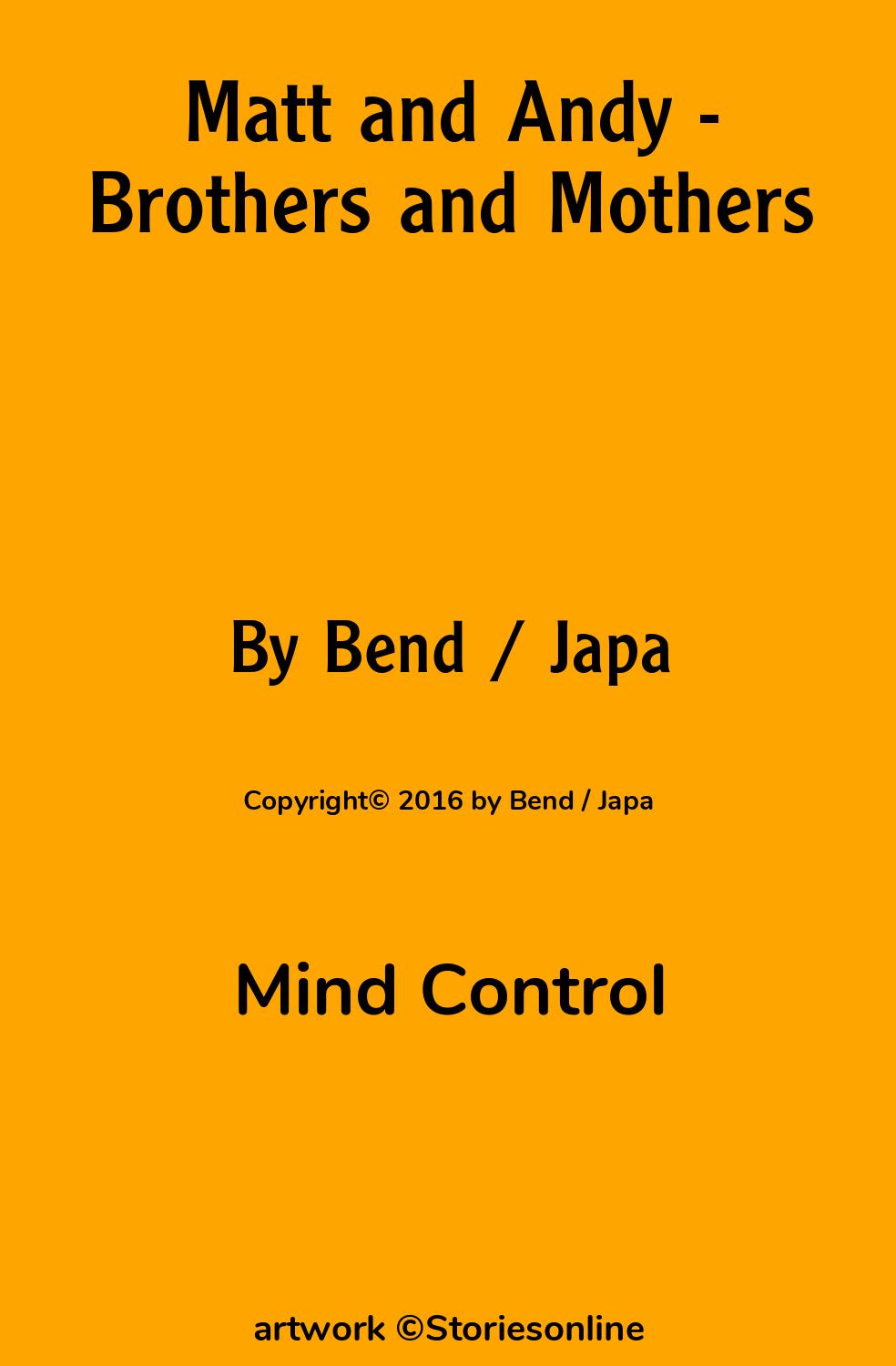 Mind Control Sex Story: Matt and Andy - Brothers and Mothers: Chapter 10:  Thursday to Friday – The Social Positions of the Female Sex by Bend / Japa