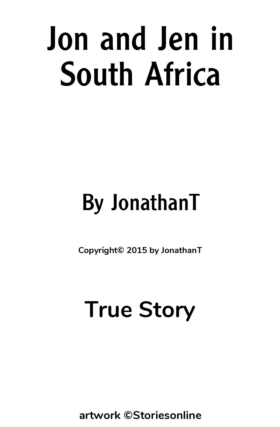 True Sex Story: Jon and Jen in South Africa: Chapter 1 by JonathanT