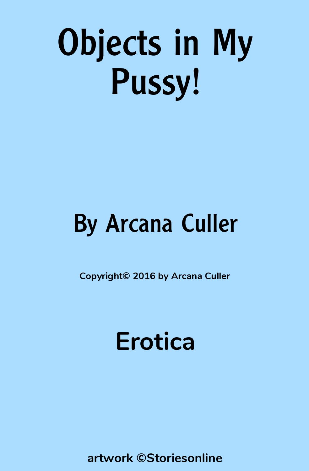 Objects in My Pussy! - Erotica Sex Story