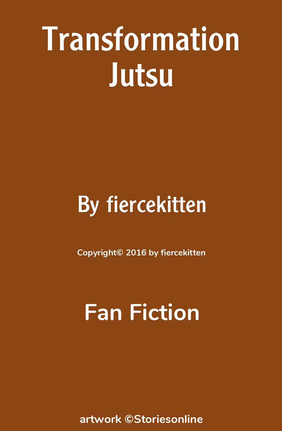 Fan Fiction Sex Story: Transformation Jutsu: Chapter 1 by fiercekitten