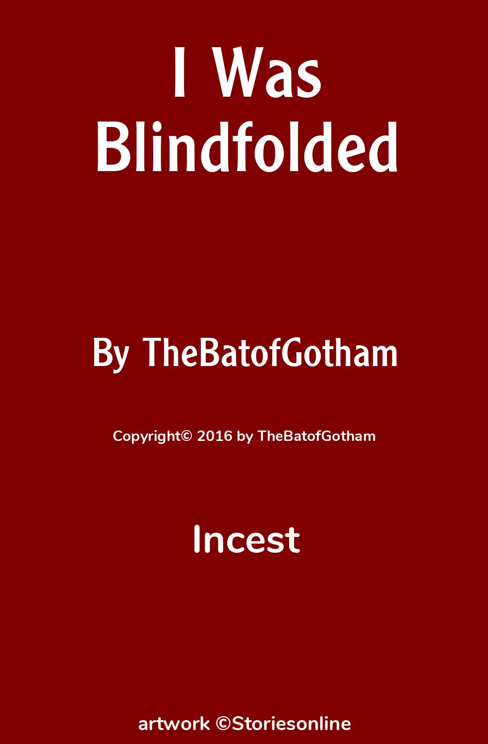 Incest Sex Story: I Was Blindfolded: Chapter 14 by TheBatofGotham