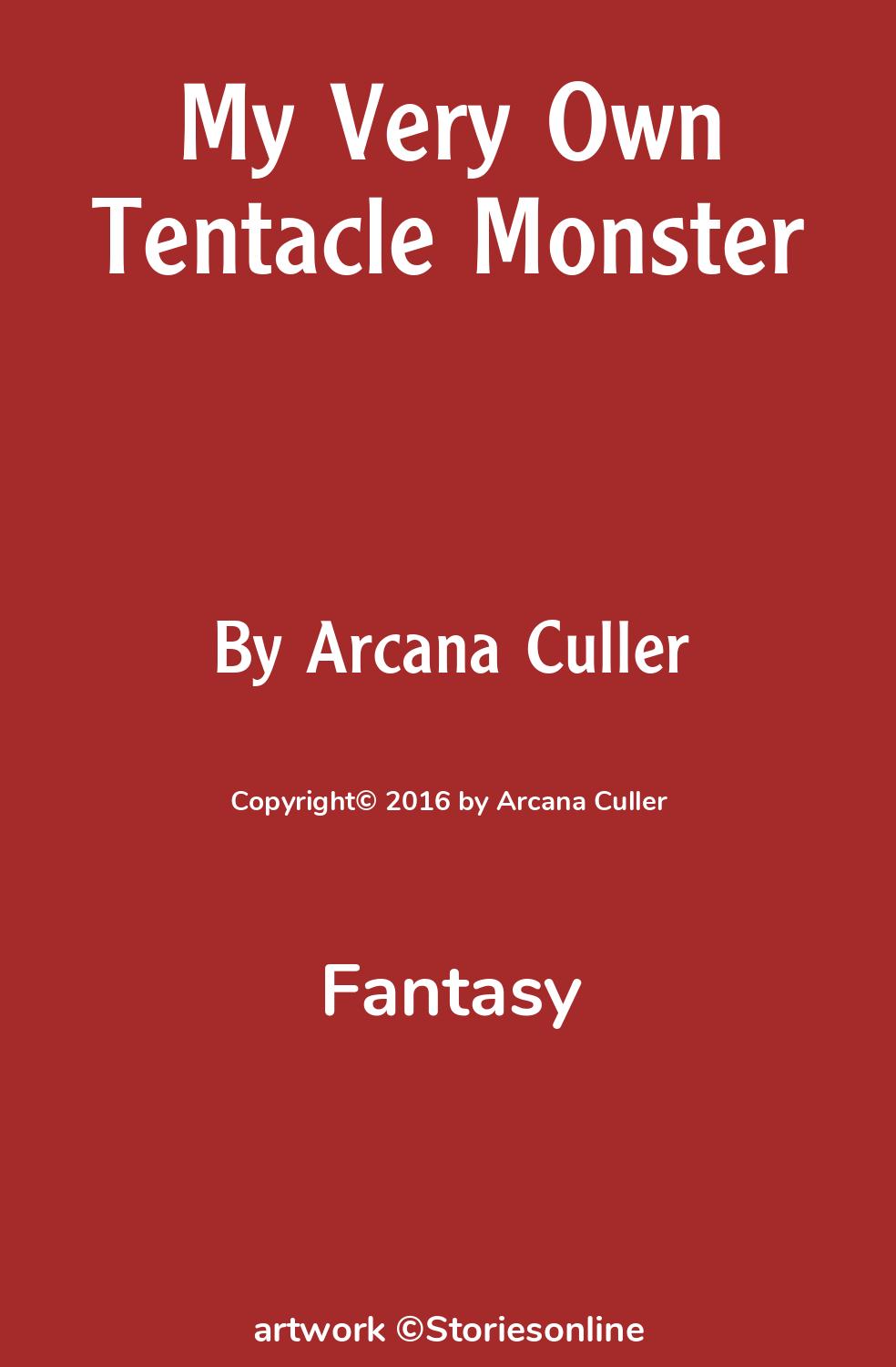 Fantasy Sex Story: My Very Own Tentacle Monster: Chapter 1 by Arcana Culler