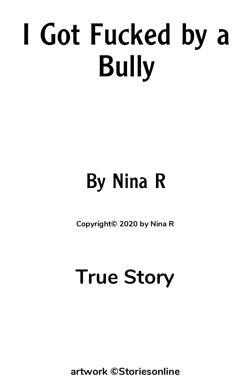 True Sex Story: I Got Fucked by a Bully: Chapter 1 by Nina R