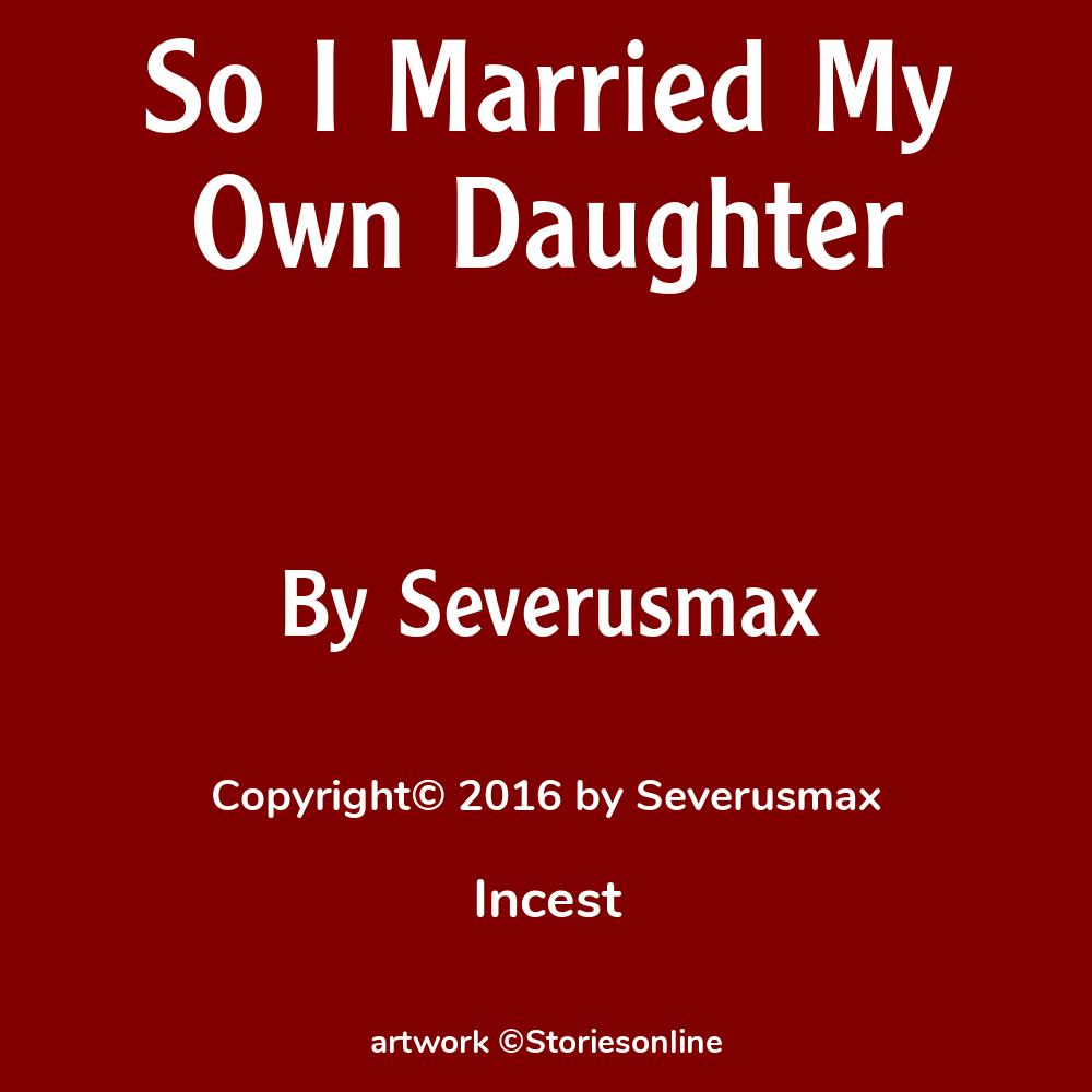 So I Married My Own Daughter - Incest Sex Story