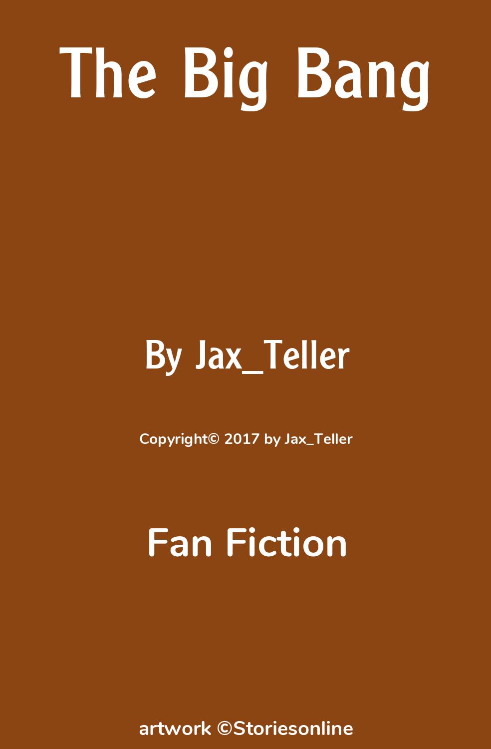 Fan Fiction Sex Story: The Big Bang: Chapter 1 by Jax_Teller