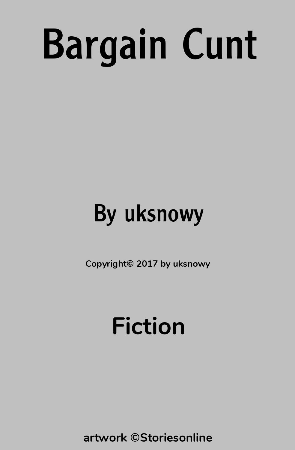 Fiction Sex Story: Bargain Cunt: Chapter 1 by uksnowy