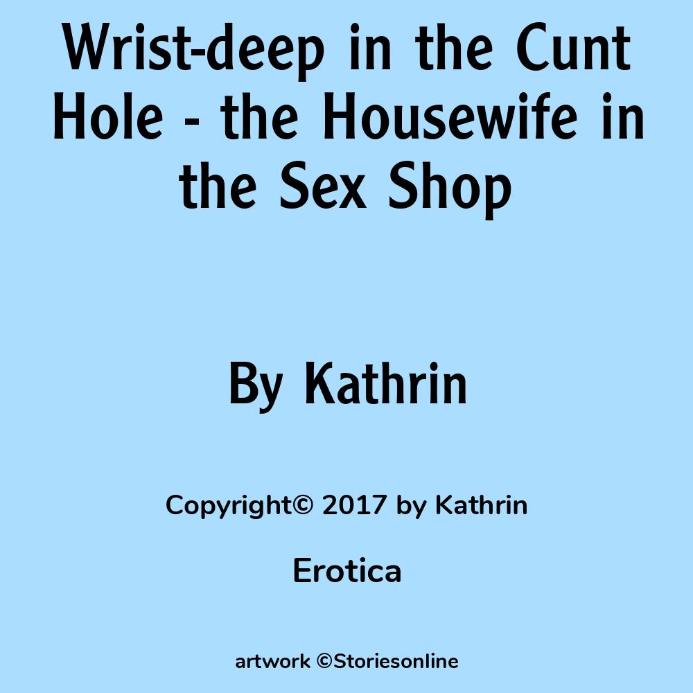 Wrist-deep in the Cunt Hole - the Housewife in the Sex Shop - Erotica Sex  Story