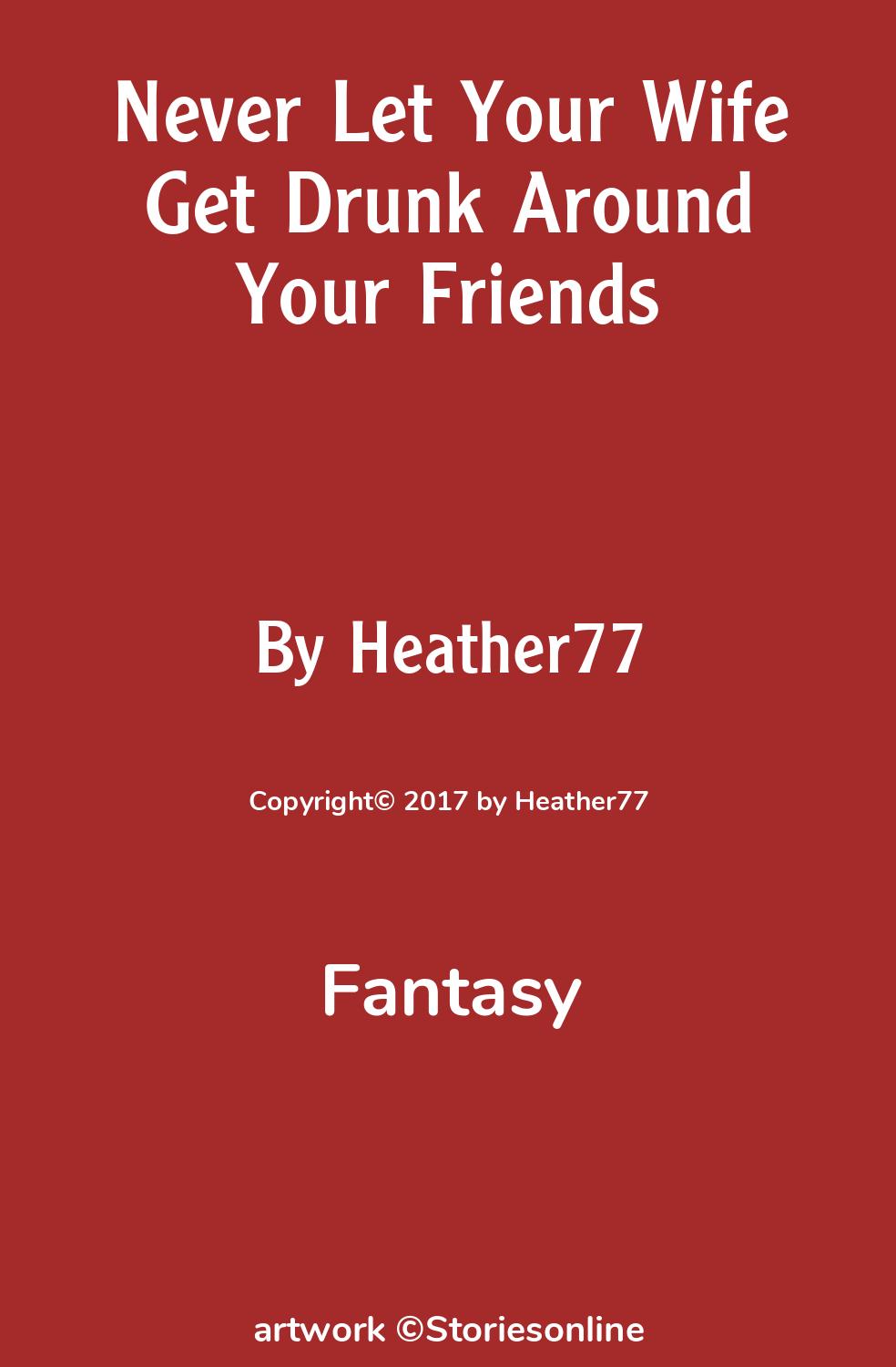 Never Let Your Wife Get Drunk Around Your Friends - Fantasy Sex Story