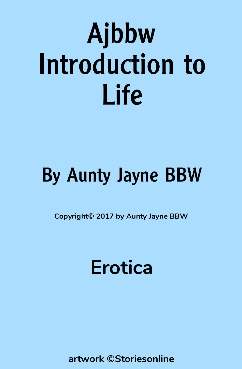 Sex Story: Ajbbw Introduction to Life: Chapter 1 by Aunty Jayne BBW