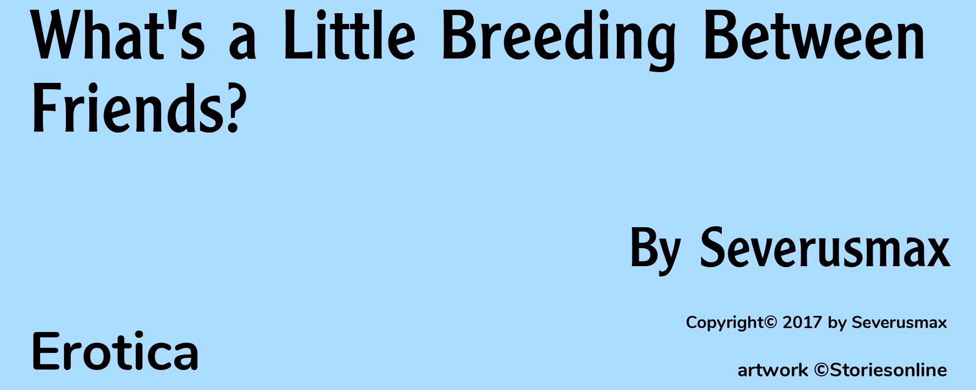 What's a Little Breeding Between Friends? - Cover