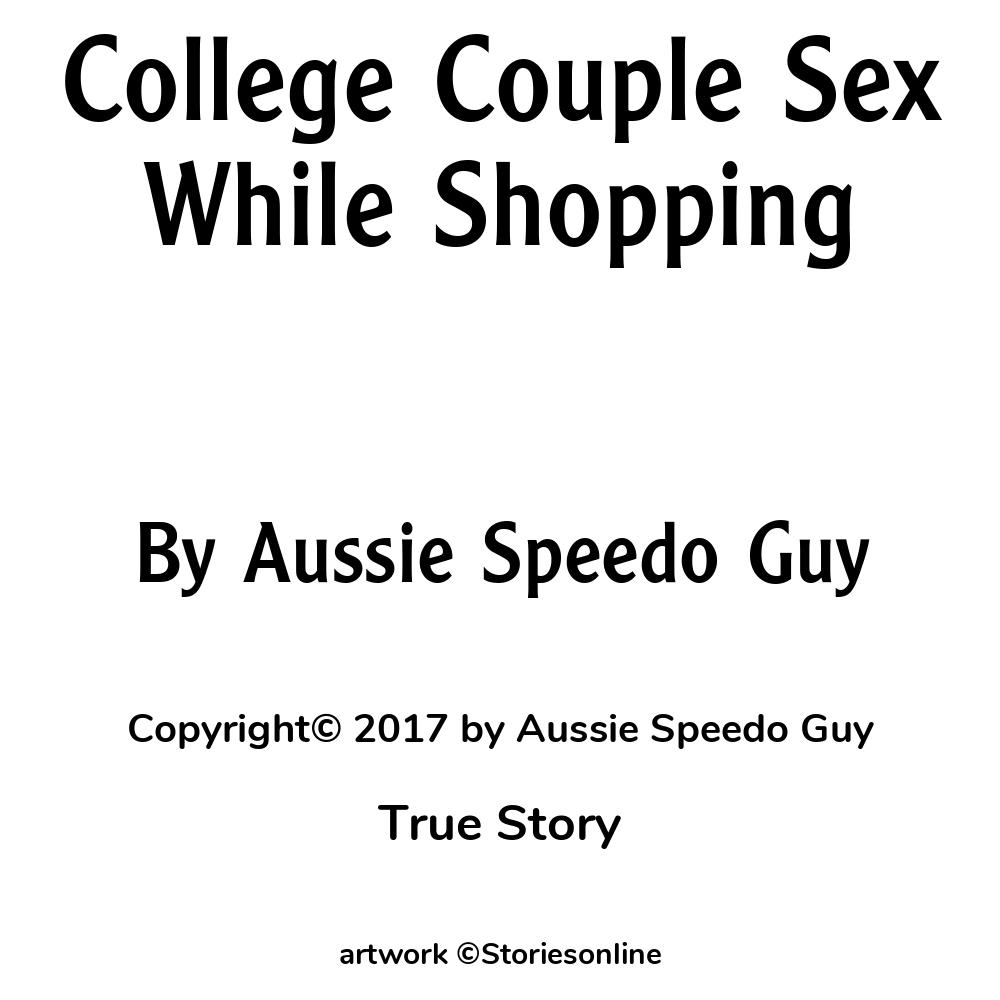 College Couple Sex While Shopping - True Sex Story