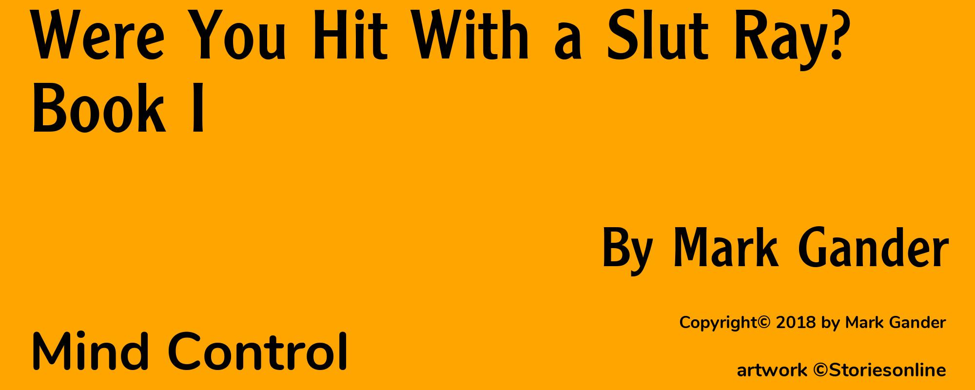 Were You Hit With a Slut Ray? Book I - Cover