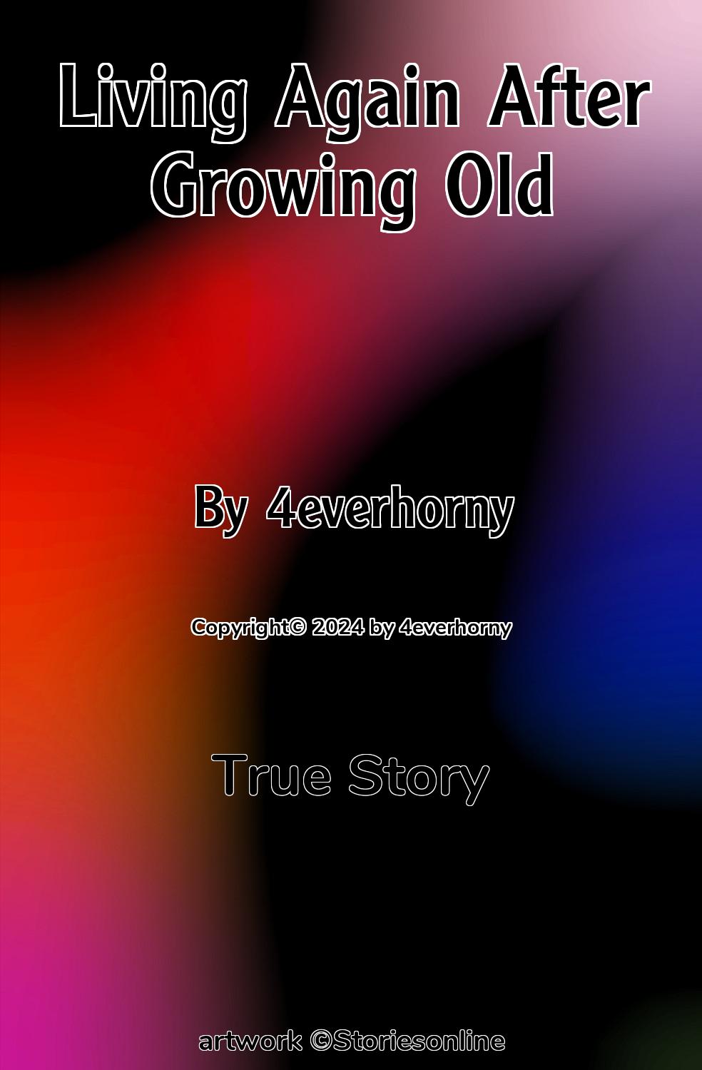 Living Again After Growing Old - True Story Sex Story