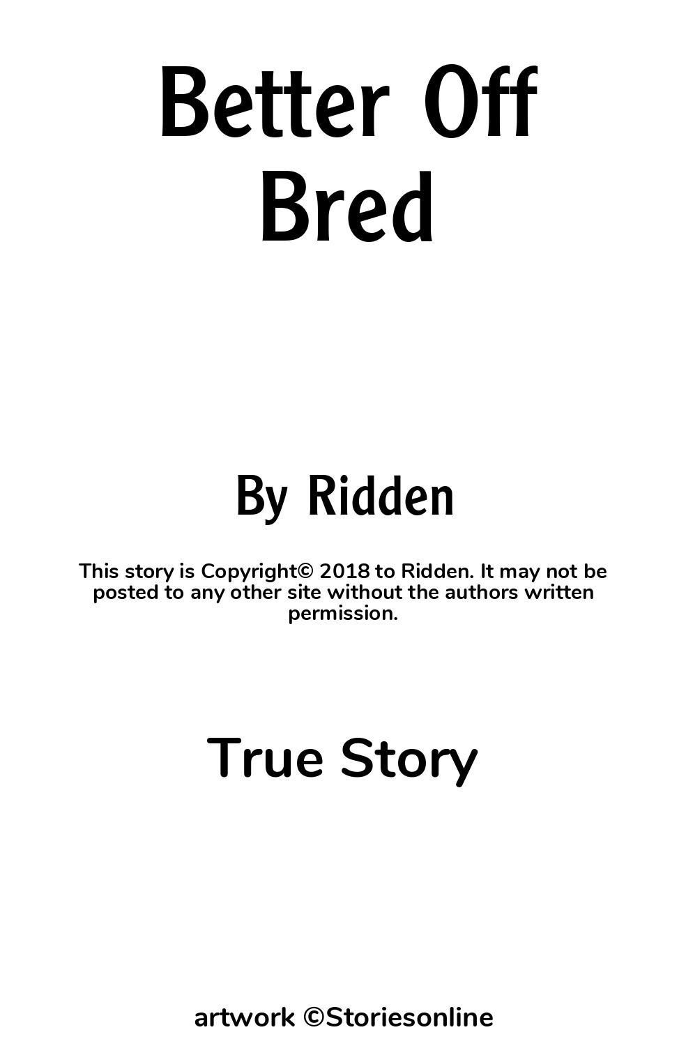 True Sex Story: Better Off Bred: Chapter 1 by Ridden