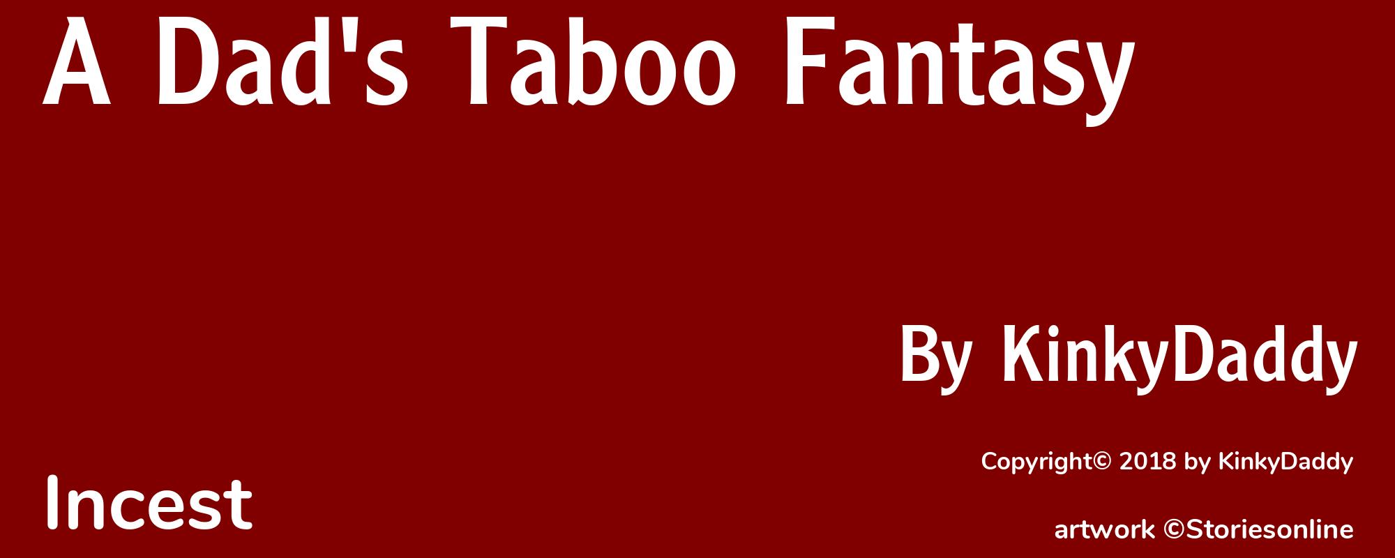 A Dad's Taboo Fantasy - Cover