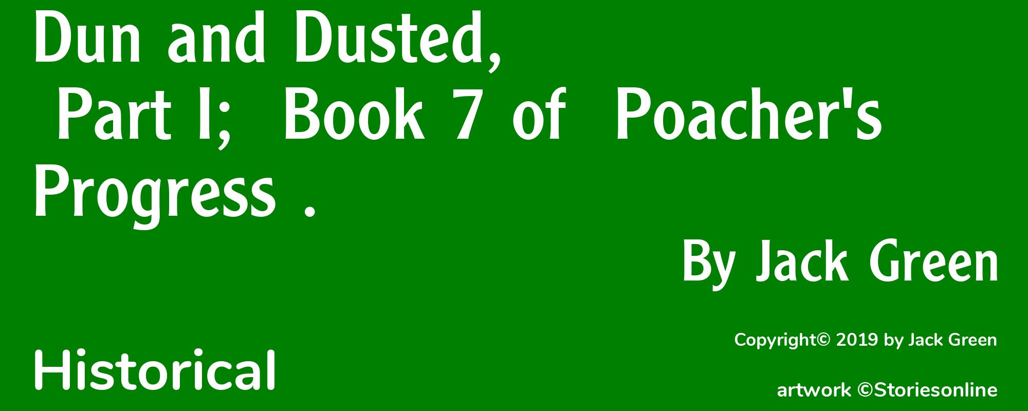 Dun and Dusted, Part I;  Book 7 of  Poacher's Progress . - Cover