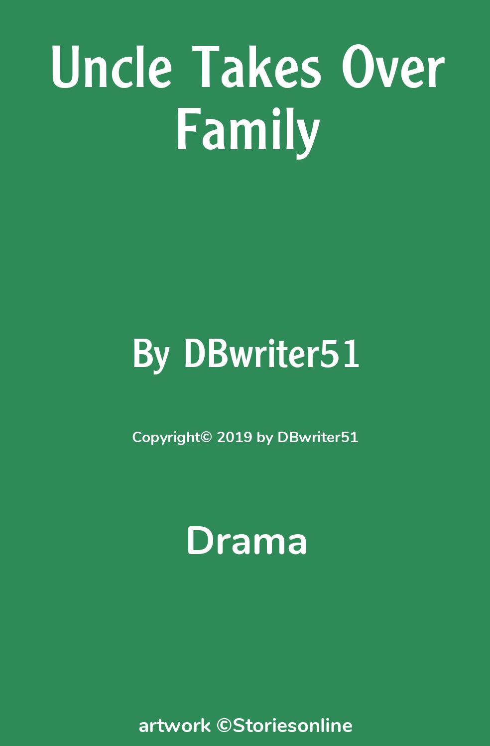 Drama Sex Story: Uncle Takes Over Family: Chapter 12 by DBwriter51