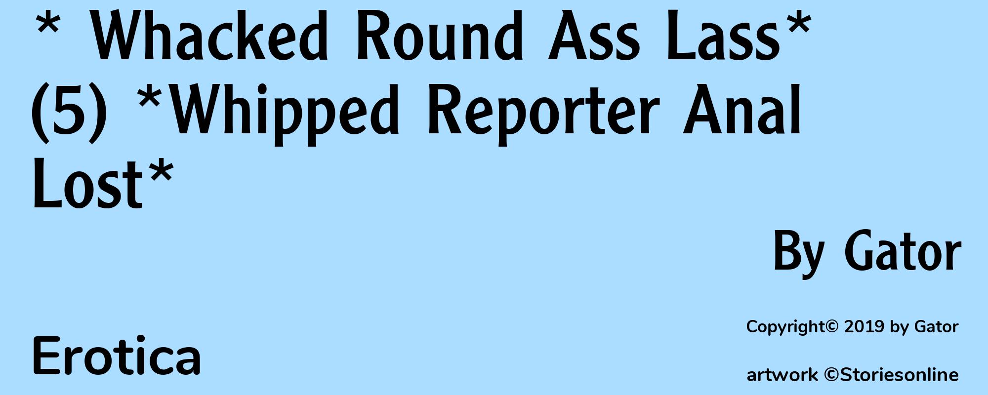 * Whacked Round Ass Lass* (5) *Whipped Reporter Anal Lost* - Cover