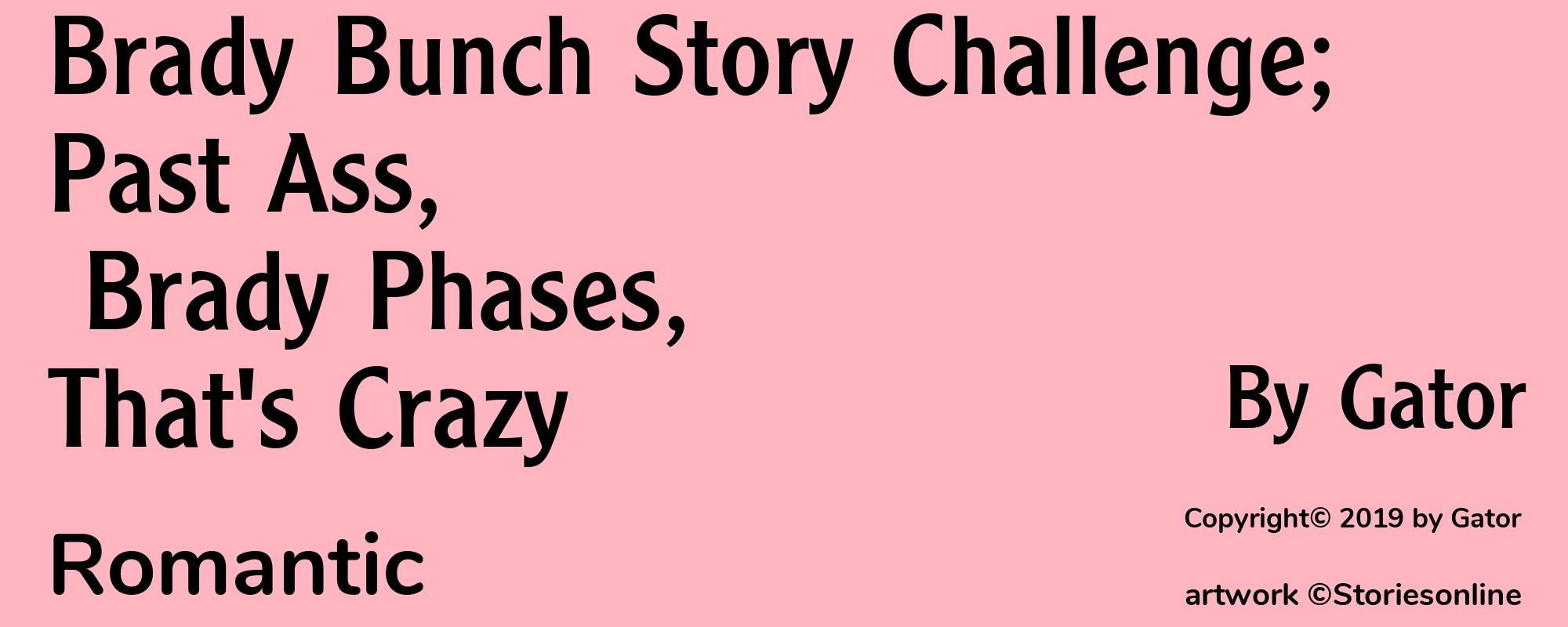 Brady Bunch Story Challenge; Past Ass, Brady Phases,That's Crazy - Cover